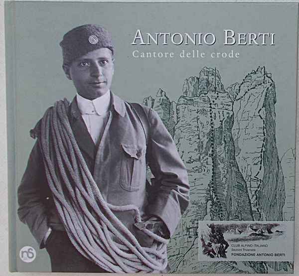 Antonio Berti. Cantore delle crode.