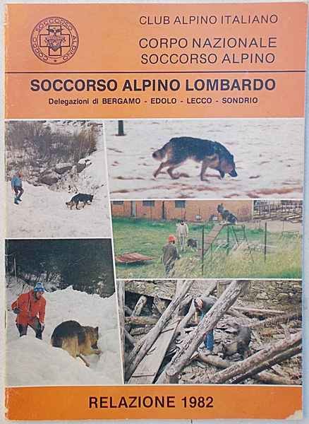 Soccorso Alpino Lombardo. Delegazioni di Bergamo - Edolo - Lecco - Sondrio. Relazione 1982.