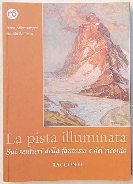 La pista illuminata. Sui sentieri della fantasia e del ricordo. …