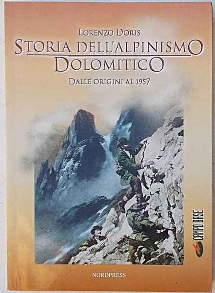 Storia dell'alpinismo dolomitico dalle origini al 1957.