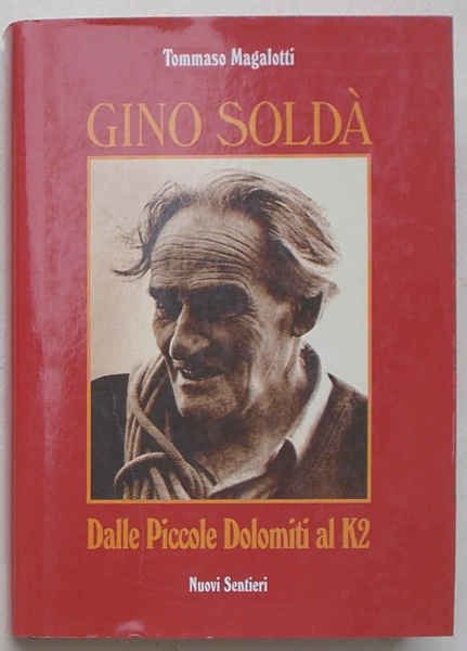 Gino Soldà. Dalle Piccole Dolomiti al K2. La vicenda umana …