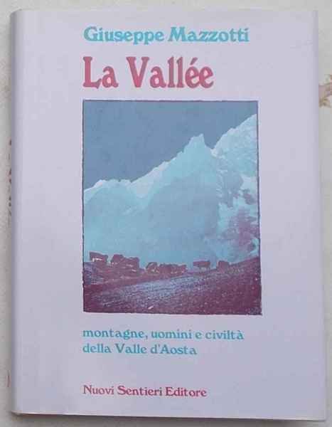 La Vallée. Montagne, uomini e civiltà della Valle d'Aosta. | Immagine Gallery 1