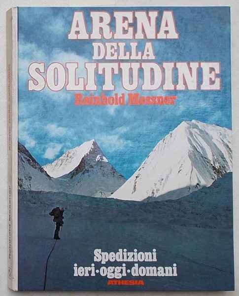 Arena della solitudine. Spedizioni ieri, oggi, domani.