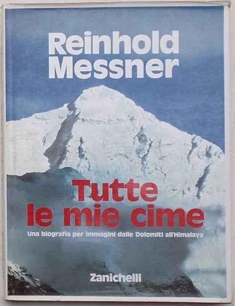 Tutte le mie cime. Una biografia per immagini dalle Dolomiti …