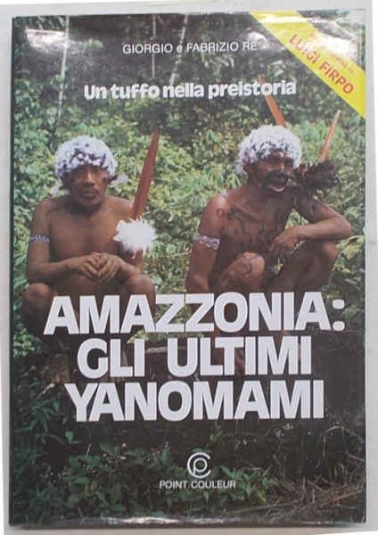 Amazzonia: gli ultimi Yanomami. L'avventura di due medici fra gli …