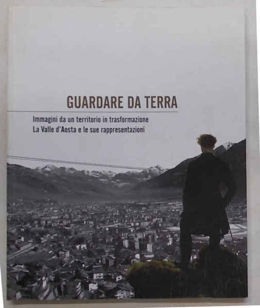 Guardare da terra. Immagini da un territorio in trasformazione. La …