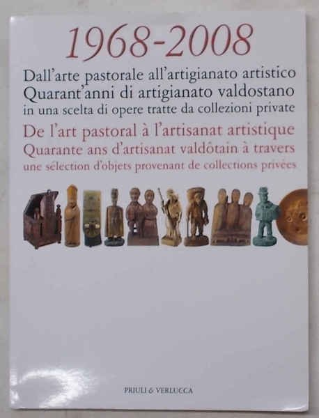 1968 - 2008. Dall'arte pastorale all'artigianato artistico. Quarant'anni di artigianato …