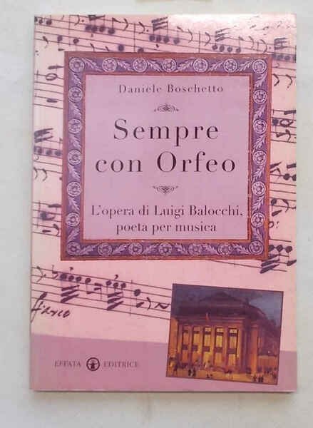Sempre con Orfeo. L'opera di Luigi Balocchi poeta e musicista.