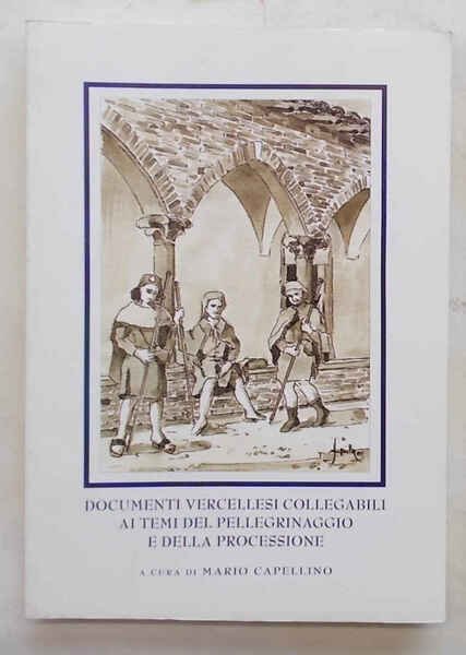 Documenti vercellesi collegabili ai temi del pellegrinaggio e della processione.
