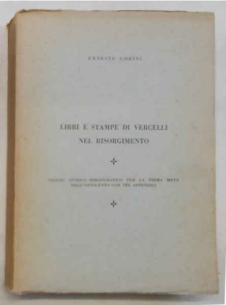 Libri e stampe di Vercelli nel Risorgimento. Saggio storico bibliografico …