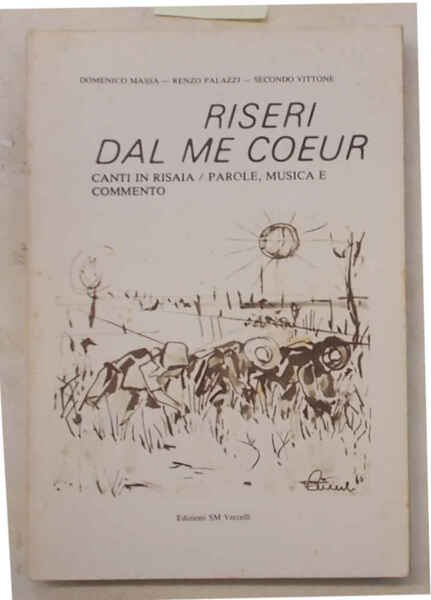 Riseri dal me coeur. Canti in risaia. Parole, musica e …