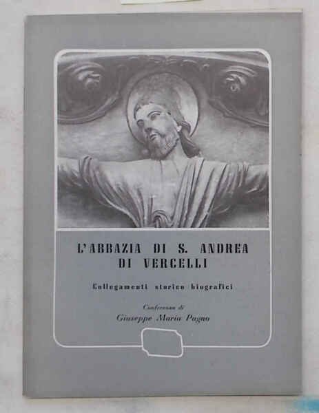 L'Abbazia di S.Andrea in Vercelli. Collegamenti storico-biografici.
