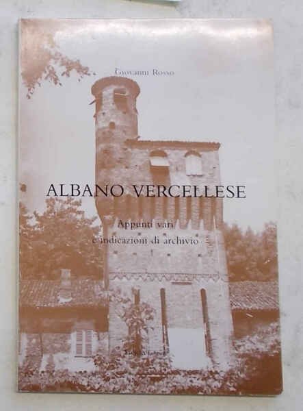 Albano Vercellese. Appunti vari e indicazioni di archivio.