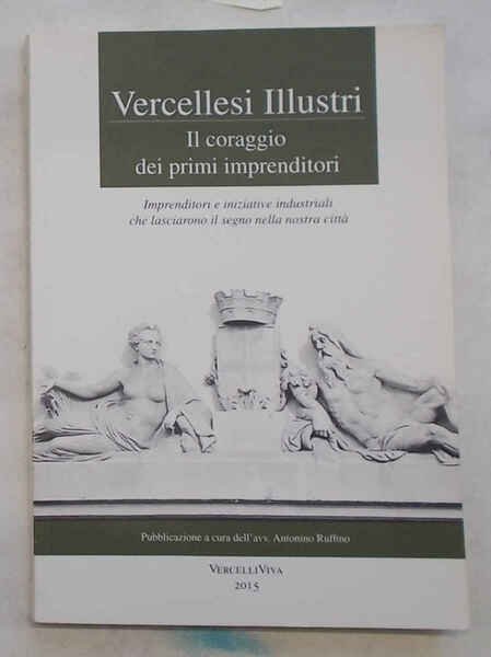 Vercellesi illustri. Il coraggio dei primi imprenditori. | Immagine Gallery 1