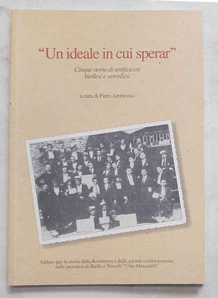 "Un ideale in cui sperar". Cinque storie di antifascisti biellesi …