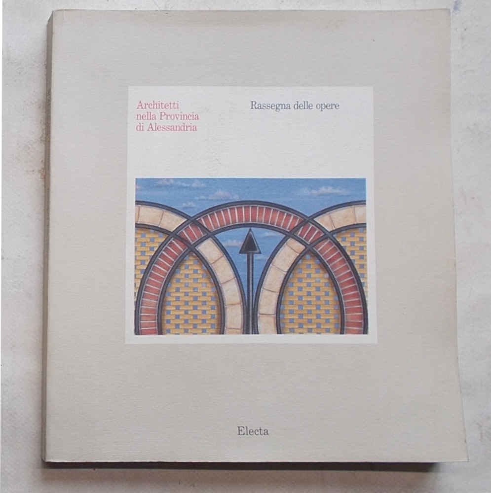 Architetti nella Provincia di Alessandria. Rassegna delle opere.