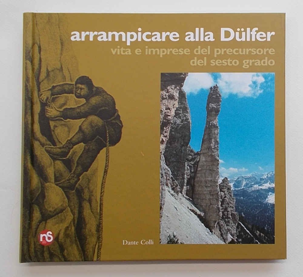 Arrampicare alla Dulfer. Vita e imprese del precursore del sesto …