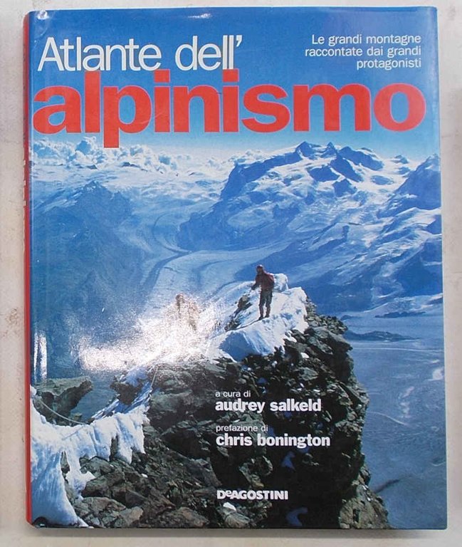 Atlante dell'alpinismo. Le grandi montagne raccontate dai grandi protagonisti.