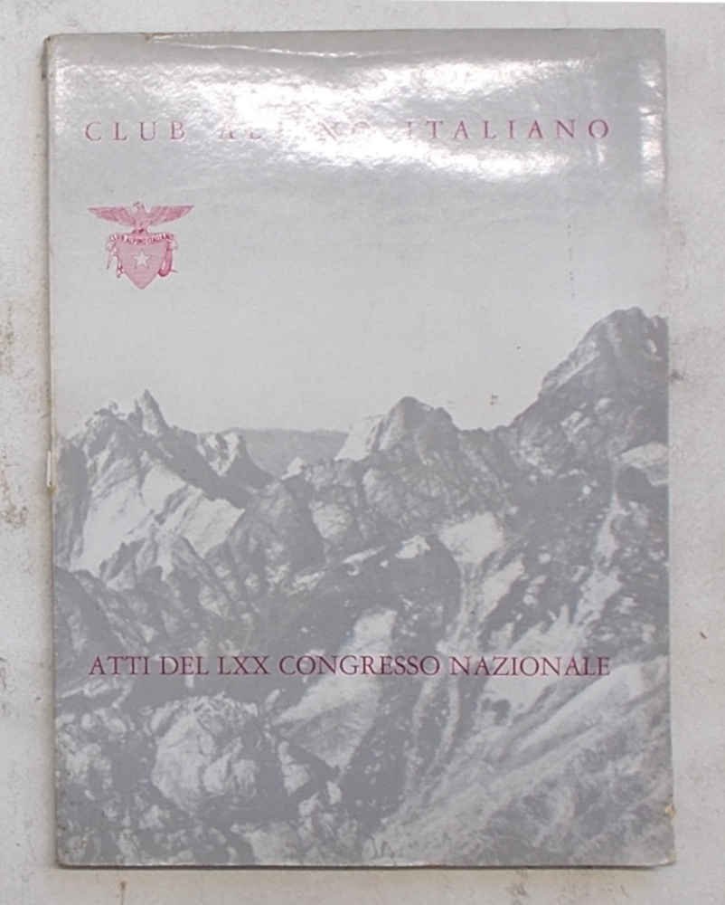 Atti del LXX Congresso Nazionale del Club Alpino Italiano tenutosi …