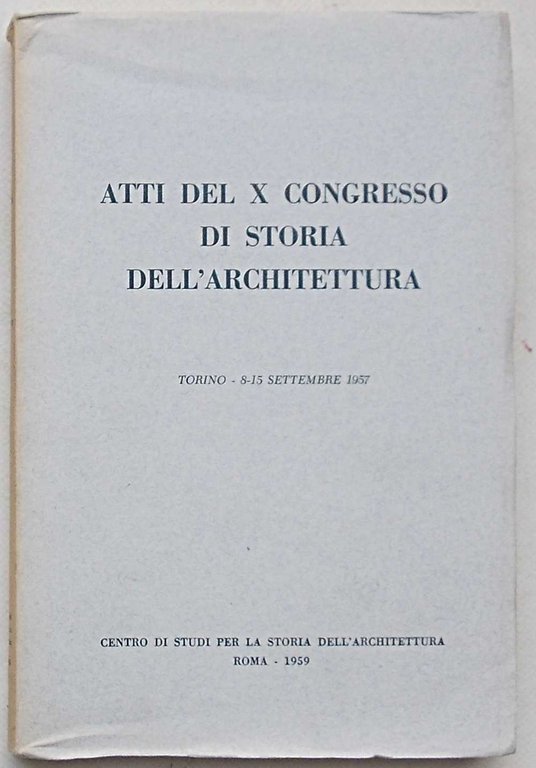 Atti del X Congresso Nazionale di Storia dell'Architettura. Torino, 8 …