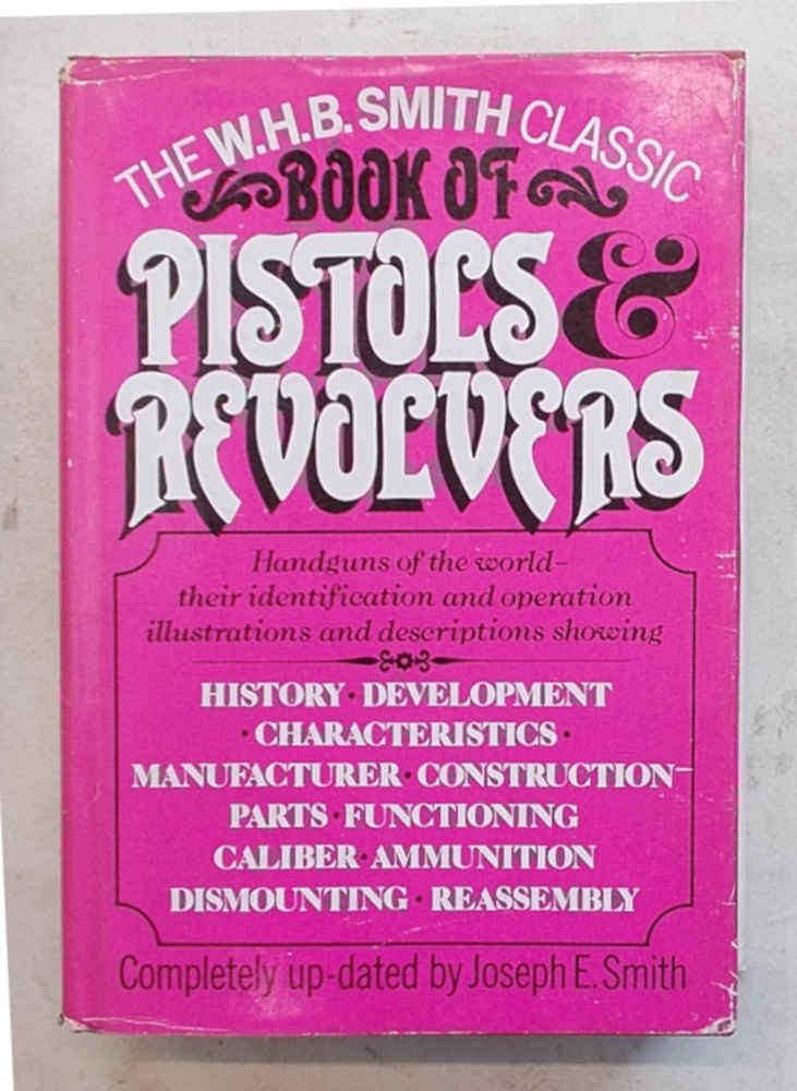 Book of pistols and revolvers. (The W.H.B. Smith classic)