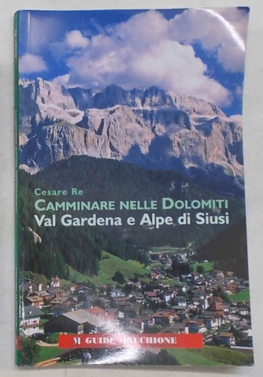 Camminare nelle Dolomiti. Val Gardena e Alpe di Siusi.