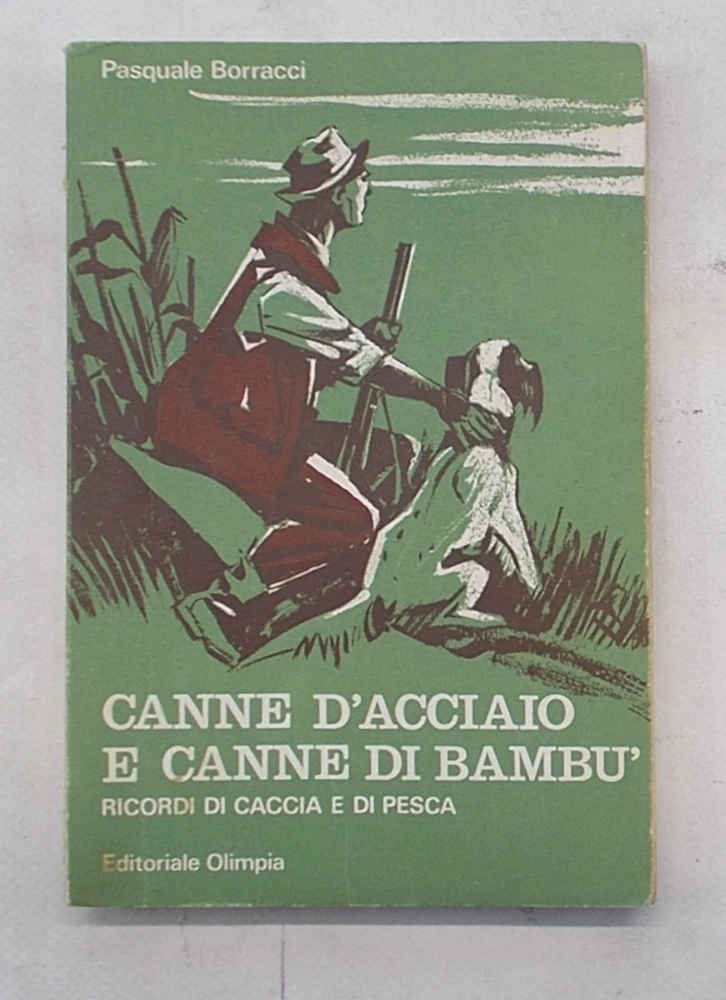 Canne d'acciaio e canne di bambù. Ricordi di caccia e …