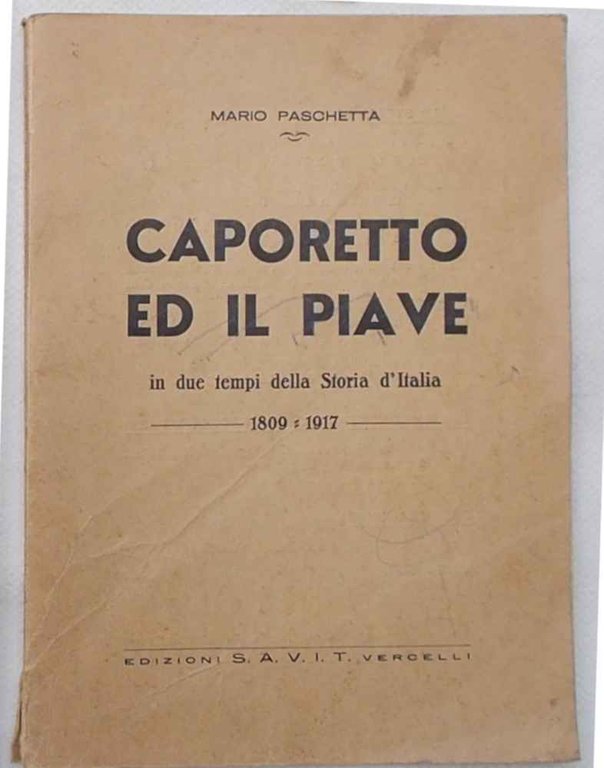 Caporetto ed il Piave in due tempi della Storia d'Italia. …