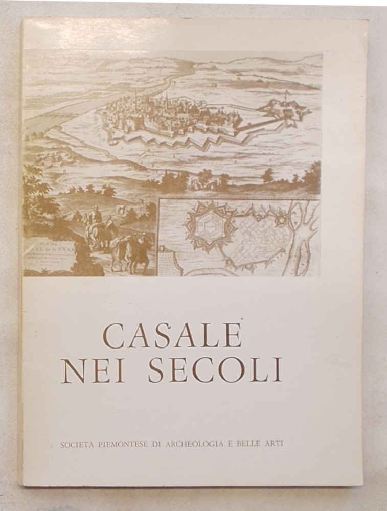 Casale nei secoli. Vedute e piante nel disegno e nell'incisione …