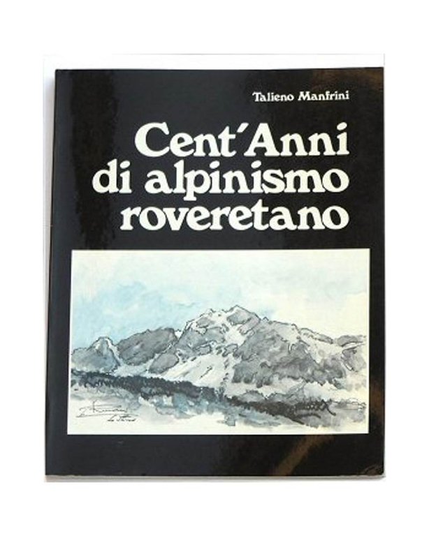 Cent’anni di alpinismo roveretano.