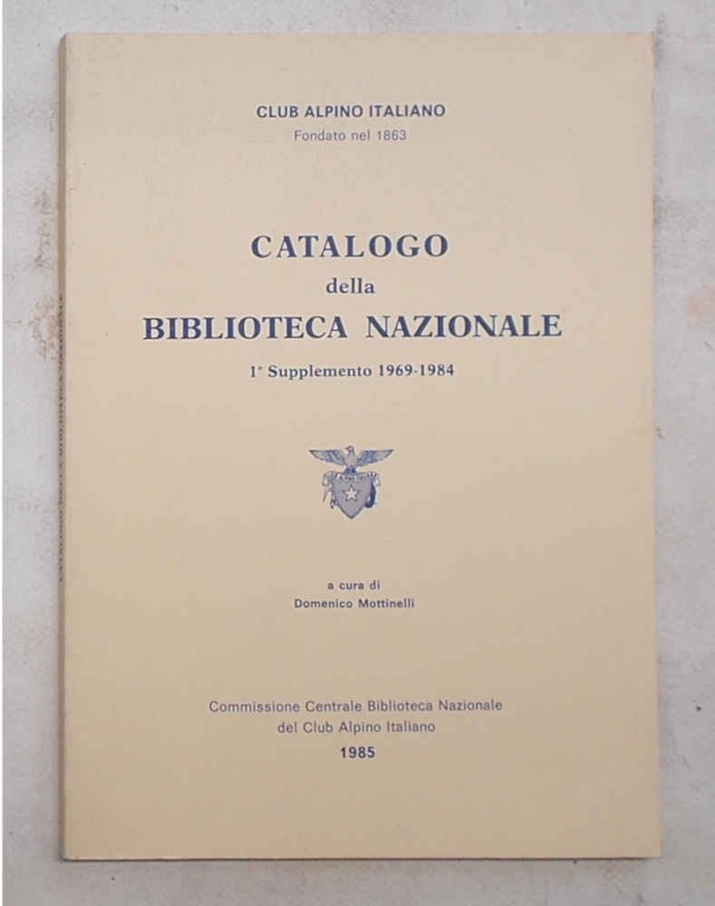 Club Alpino Italiano. Catalogo della Biblioteca Nazionale. 1° Supplemento 1969 …