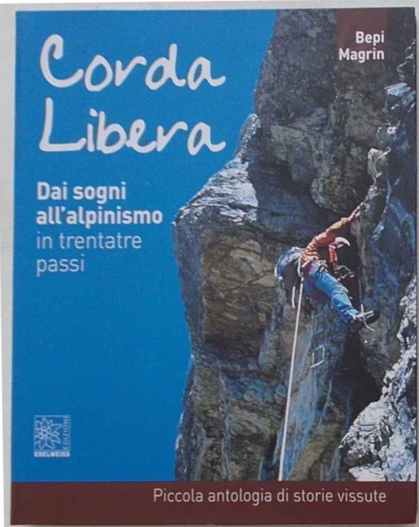 Corda libera. Dai sogni all'alpinismo in trentatrè passi. Piccola antologia …