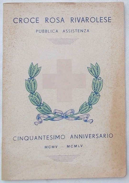 Croce Rosa Rivarolese. Pubblica assistenza. Cinquantesimo anniversario. MCMV - MCMLV.