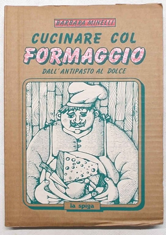 Cucinare col formaggio dall'antipasto al dolce.