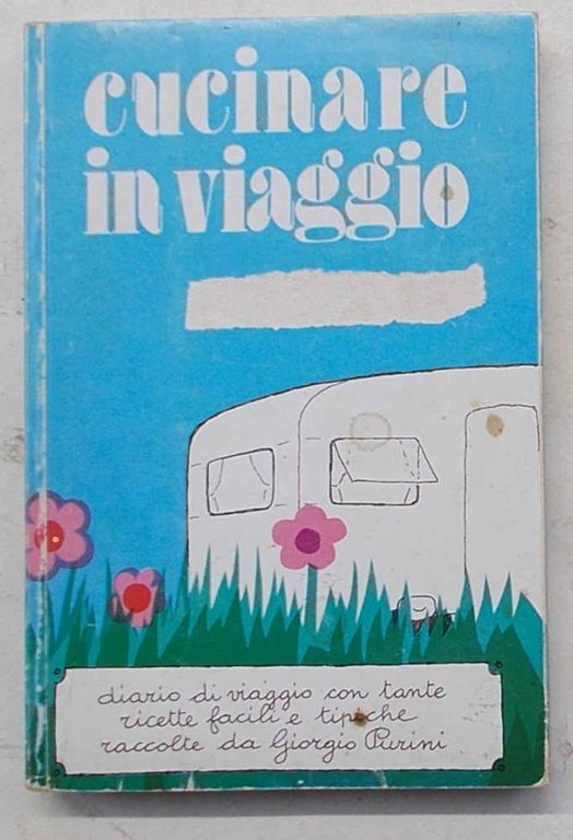 Cucinare in viaggio. Diario di viaggio con tante ricette facili …