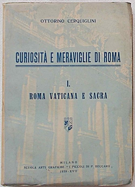 Curiosità e meraviglie di Roma. I. Roma vaticana e sacra.