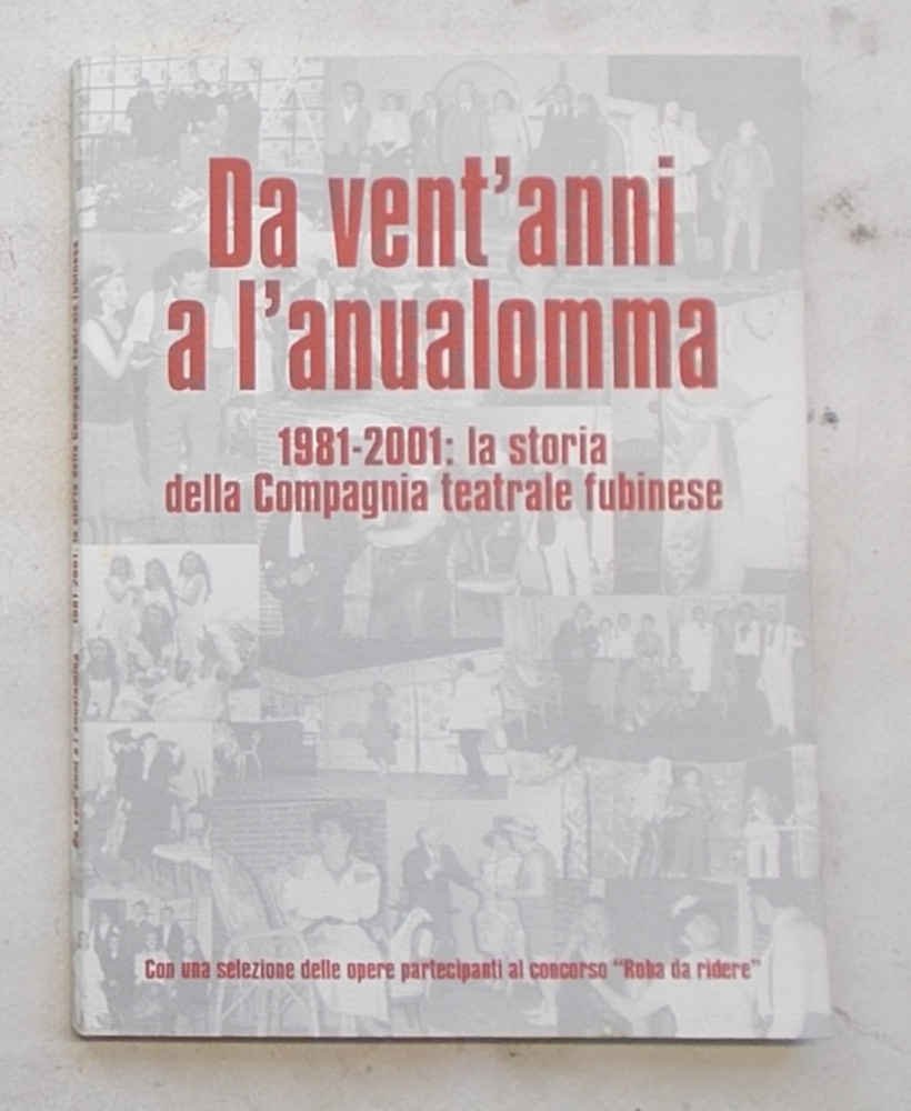 Da vent'anni a l'anualomma. 1981-2001: la storia della Compagnia teatrale …