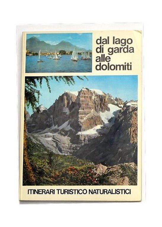 Dal Lago di Garda alle Dolomiti. Itinerari turistici naturalistici.
