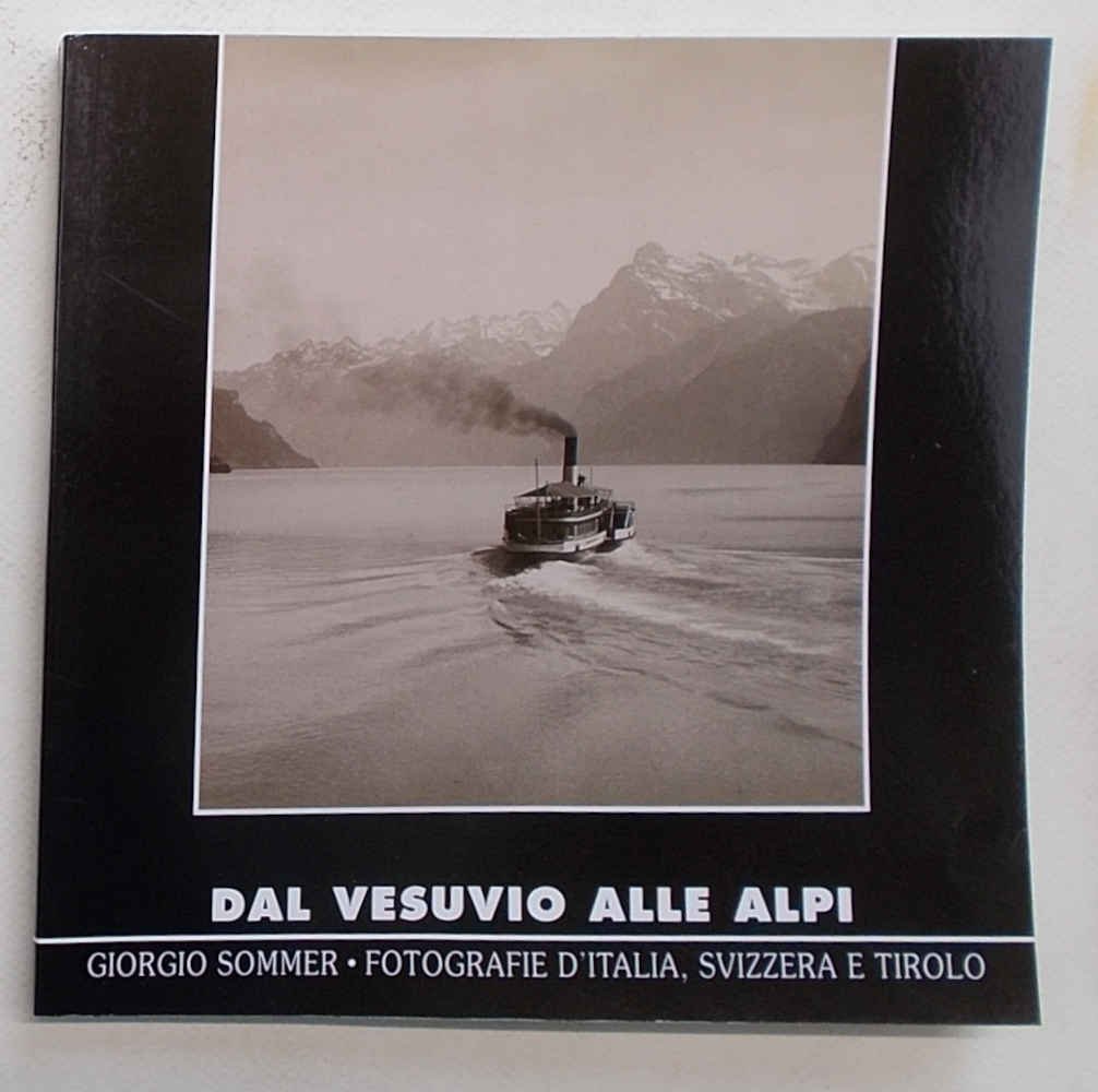 Dal Vesuvio alle Alpi. Giorgio Sommer - Fotografie d'Italia, Svizzera …