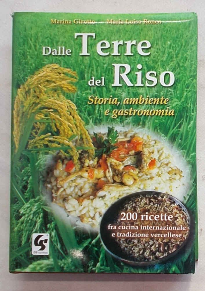 Dalle terre del riso. Storia, ambiente e gastronomia. 200 ricette …