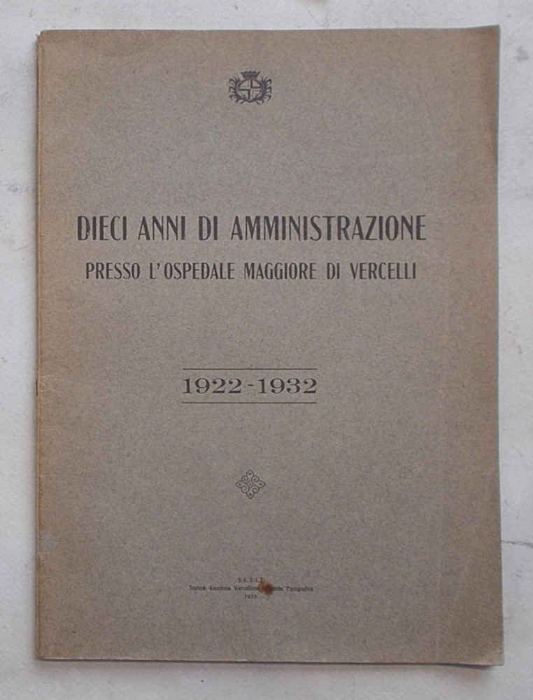 Dieci anni di amministrazione presso l'Ospedale Maggiore di Vercelli. 1922 …