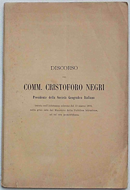 Discorso del Comm. Cristoforo Negri presidente della Società Geografica Italiana …