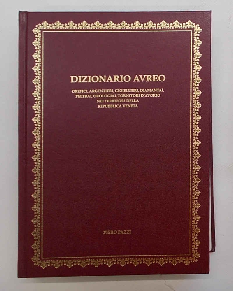 Dizionario aureo. Dizionario biografico degli orefici, argentieri, gioiellieri, diamantai, peltrai, …