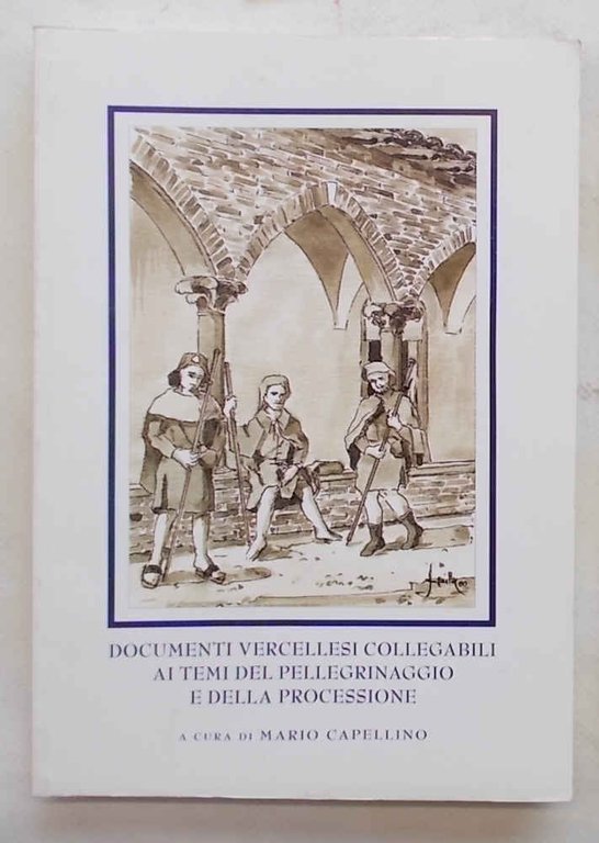 Documenti vercellesi collegabili ai temi del pellegrinaggio e della processione.