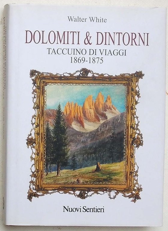 Dolomiti e dintorni. Taccuino di viaggi 1869 - 1875.