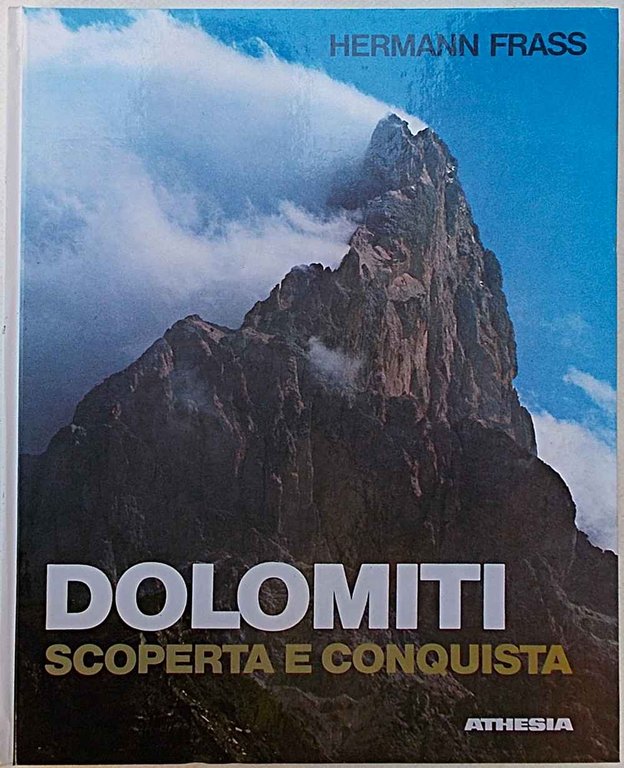 Dolomiti. Scoperta e conquista.