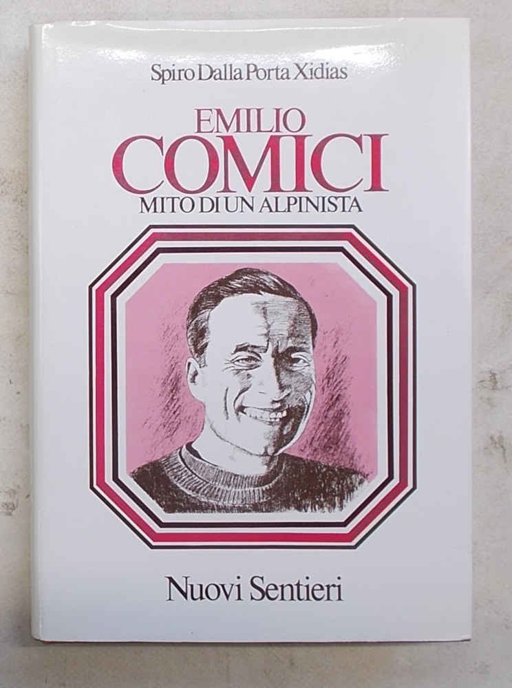 Emilio Comici. Mito di un alpinista.