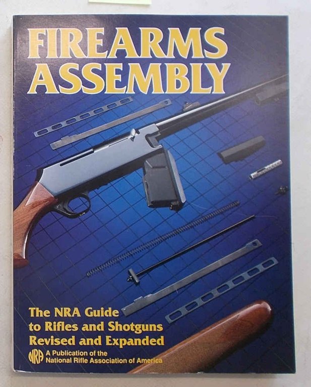 Firearms Assembly. The NRA guide to rifles and shotguns revised …