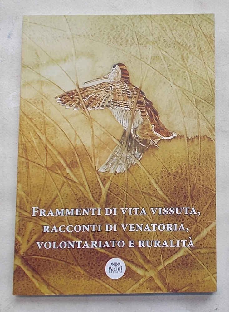 Frammenti di vita vissuta, racconti di venatoria, volontariato e ruralità.