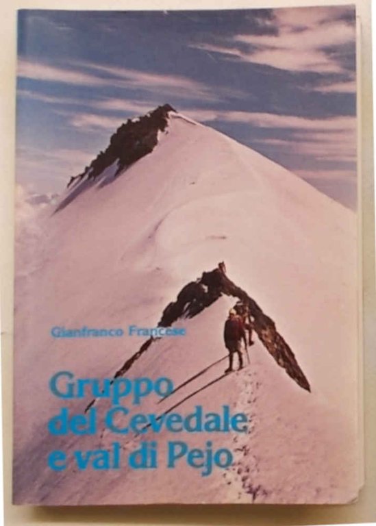 Gruppo del Cevedale e Val di Pejo. Ascensioni, escursioni, gite …